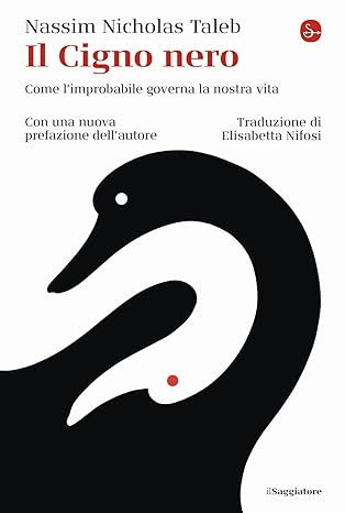 Il Cigno Nero Come l'improbabile governa la nostra vita Nassim Taleb